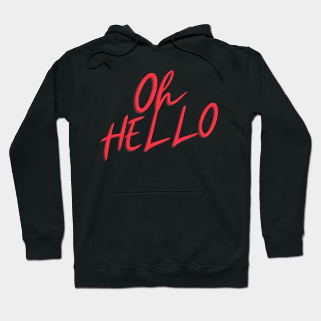Oh Hello Hoodie by Life Happens Tee Shop